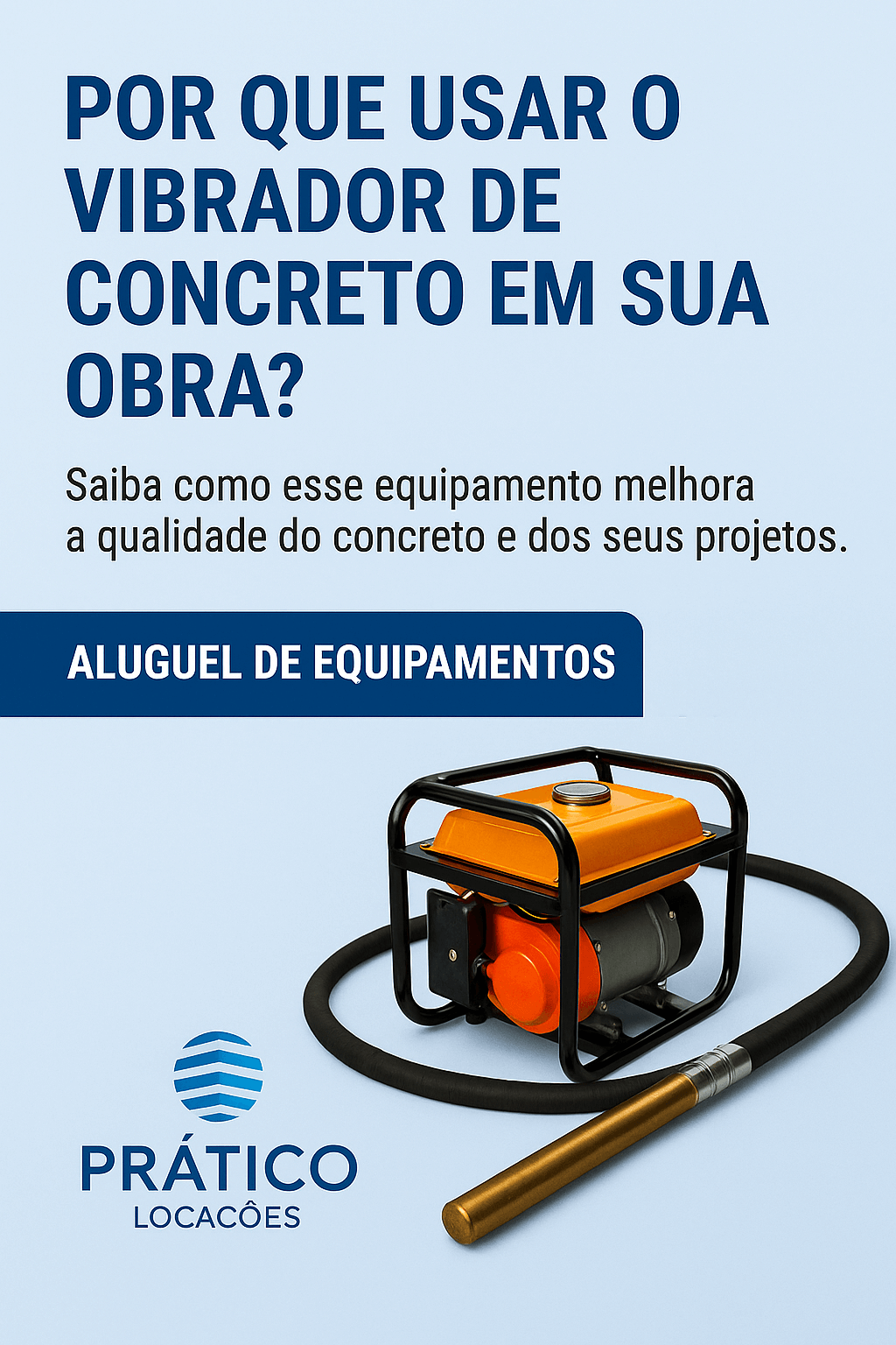 Vibrador de concreto da Prático Locações sendo utilizado em obra para garantir a compactação correta do concreto em Pernambuco